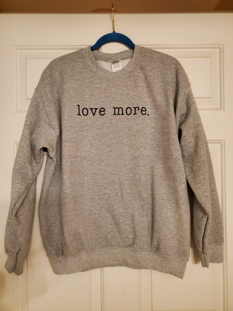 Love More Sweatshirt